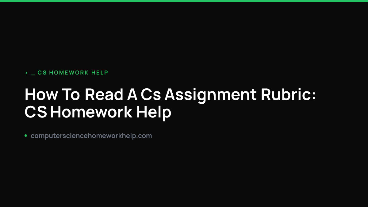 How to Read a CS Assignment Rubric Before You Code